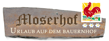 Moserhof - Urlaub auf dem Bauernhof